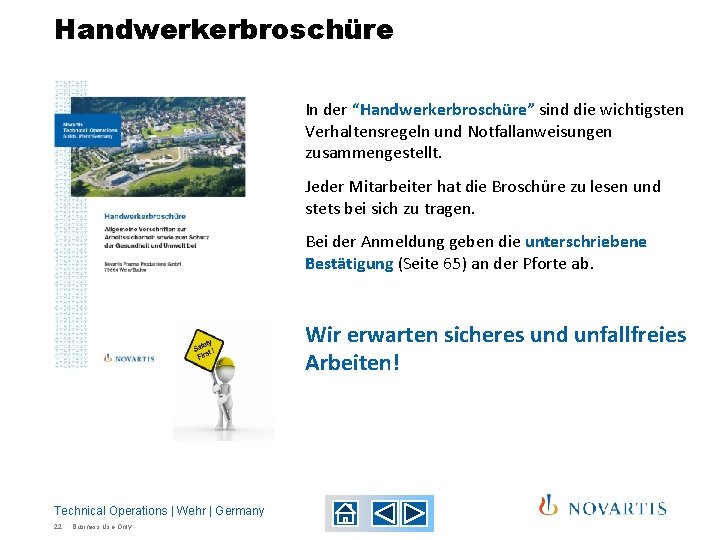 Handwerkerbroschüre In der “Handwerkerbroschüre” sind die wichtigsten Verhaltensregeln und Notfallanweisungen zusammengestellt. Jeder Mitarbeiter hat Handwerkerbroschüre In der “Handwerkerbroschüre” sind die wichtigsten Verhaltensregeln und Notfallanweisungen zusammengestellt. Jeder Mitarbeiter hat