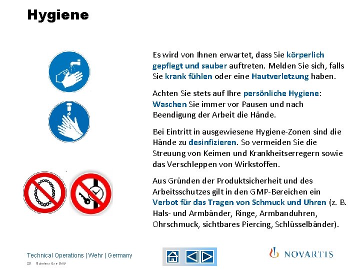 Hygiene Es wird von Ihnen erwartet, dass Sie körperlich gepflegt und sauber auftreten. Melden Hygiene Es wird von Ihnen erwartet, dass Sie körperlich gepflegt und sauber auftreten. Melden