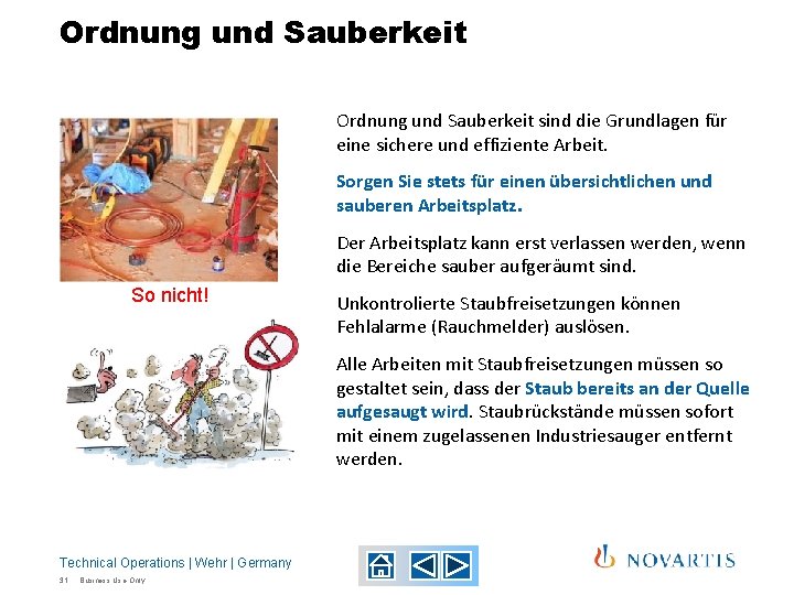 Ordnung und Sauberkeit sind die Grundlagen für eine sichere und effiziente Arbeit. Sorgen Sie Ordnung und Sauberkeit sind die Grundlagen für eine sichere und effiziente Arbeit. Sorgen Sie