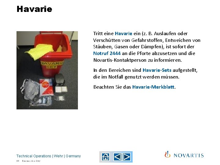 Havarie Tritt eine Havarie ein (z. B. Auslaufen oder Verschütten von Gefahrstoffen, Entweichen von Havarie Tritt eine Havarie ein (z. B. Auslaufen oder Verschütten von Gefahrstoffen, Entweichen von