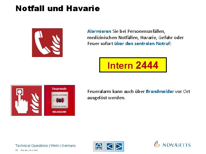 Notfall und Havarie Alarmieren Sie bei Personenunfällen, medizinischen Notfällen, Havarie, Gefahr oder Feuer sofort Notfall und Havarie Alarmieren Sie bei Personenunfällen, medizinischen Notfällen, Havarie, Gefahr oder Feuer sofort