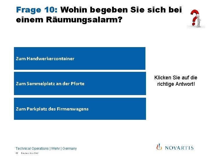 Frage 10: Wohin begeben Sie sich bei einem Räumungsalarm? Zum Handwerkercontainer Zum Sammelplatz an Frage 10: Wohin begeben Sie sich bei einem Räumungsalarm? Zum Handwerkercontainer Zum Sammelplatz an
