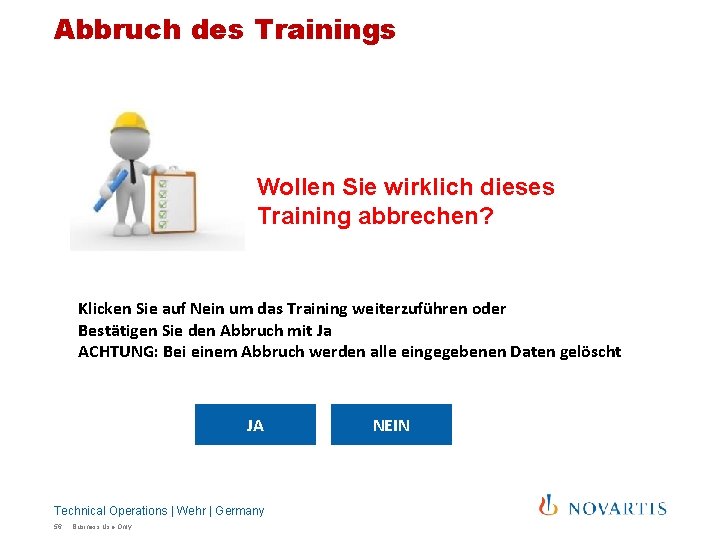 Abbruch des Trainings Wollen Sie wirklich dieses Training abbrechen? Klicken Sie auf Nein um Abbruch des Trainings Wollen Sie wirklich dieses Training abbrechen? Klicken Sie auf Nein um