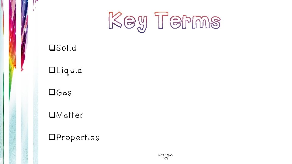 q. Solid q. Liquid q. Gas q. Matter q. Properties Alice Vigors 2018 