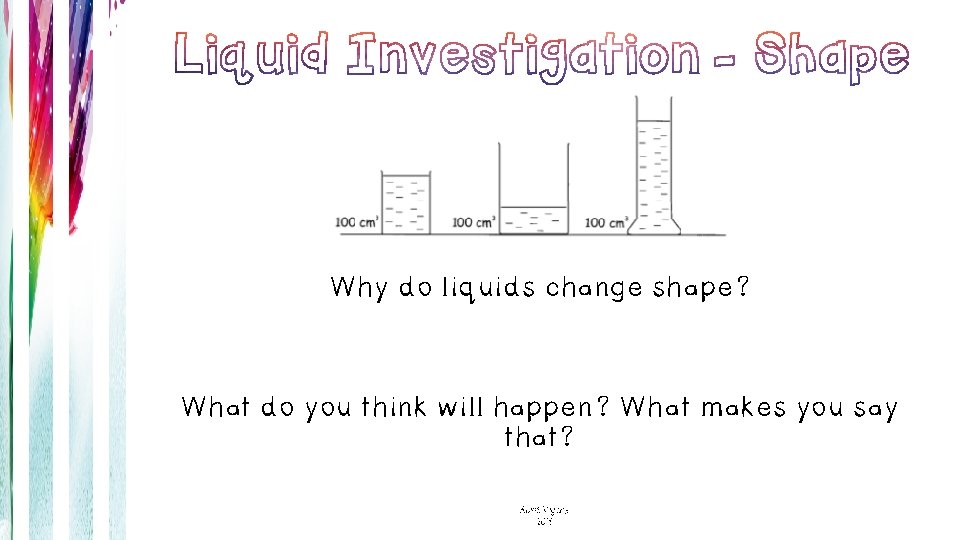 Why do liquids change shape? What do you think will happen? What makes you