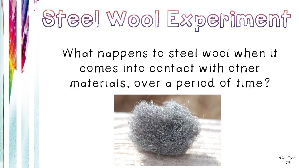 What happens to steel wool when it comes into contact with other materials, over