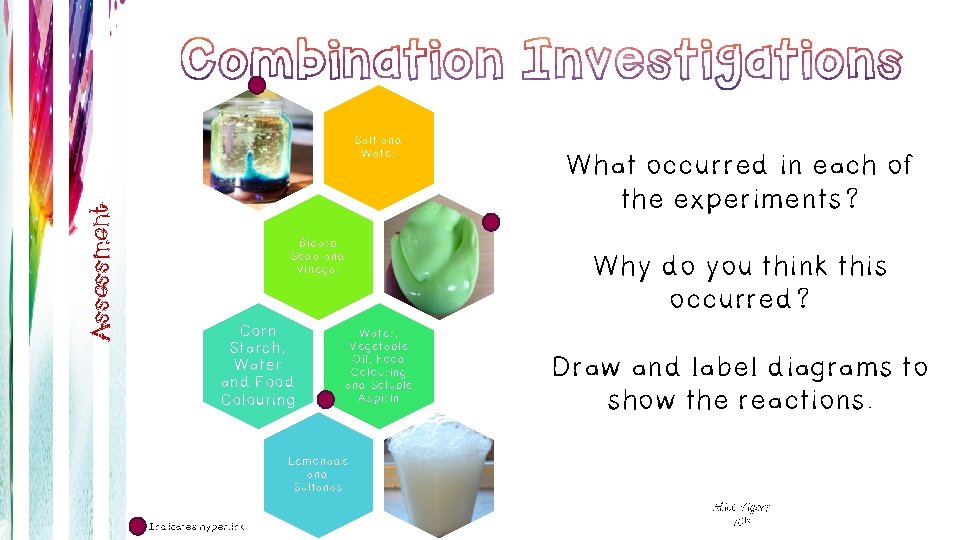 Assessment Salt and Water Bicarb Soda and Vinegar Corn Starch, Water and Food Colouring