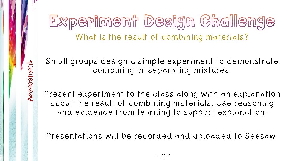 Assessment What is the result of combining materials? Small groups design a simple experiment