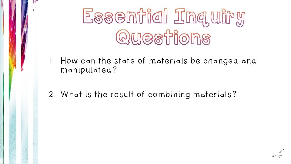 1. How can the state of materials be changed and manipulated? 2. What is