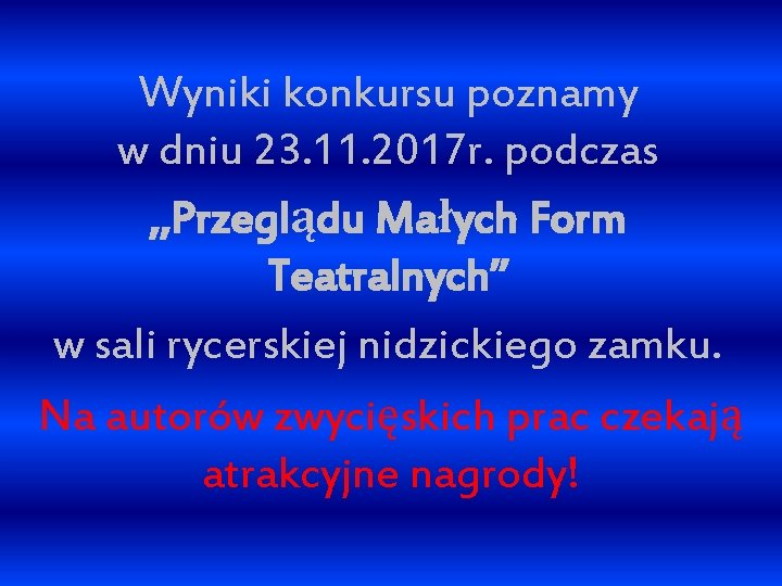 Wyniki konkursu poznamy w dniu 23. 11. 2017 r. podczas , , Przeglądu Małych