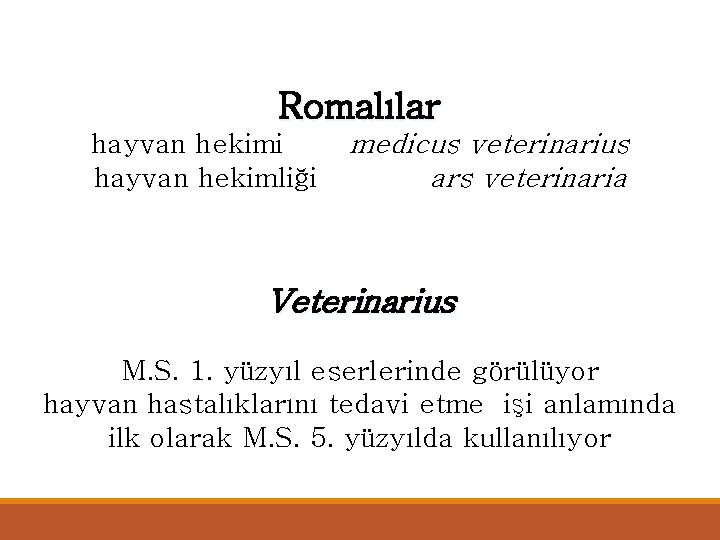 Romalılar hayvan hekimi hayvan hekimliği medicus veterinarius ars veterinaria Veterinarius M. S. 1. yüzyıl