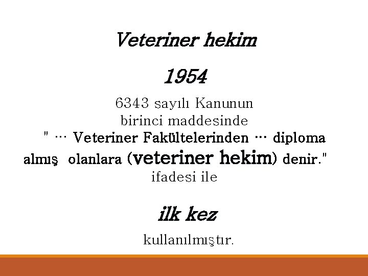 Veteriner hekim 1954 6343 sayılı Kanunun birinci maddesinde " … Veteriner Fakültelerinden … diploma