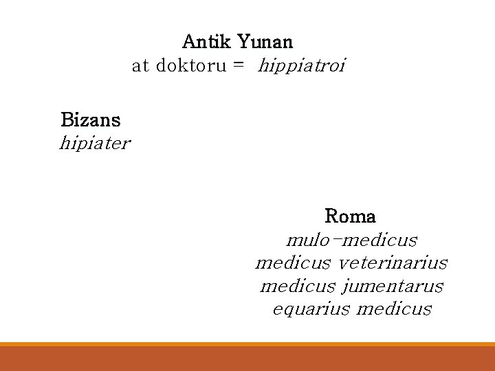 Antik Yunan at doktoru = hippiatroi Bizans hipiater Roma mulo-medicus veterinarius medicus jumentarus equarius