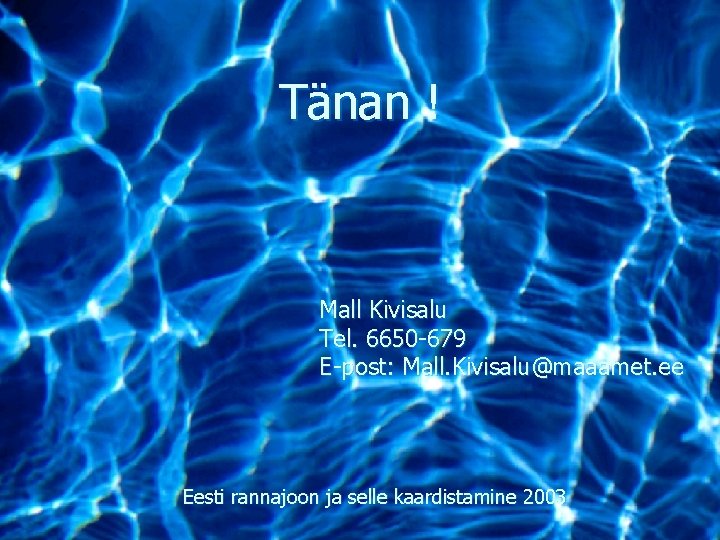 Tänan ! Mall Kivisalu Tel. 6650 -679 E-post: Mall. Kivisalu@maaamet. ee Eesti rannajoon ja Tänan ! Mall Kivisalu Tel. 6650 -679 E-post: Mall. Kivisalu@maaamet. ee Eesti rannajoon ja
