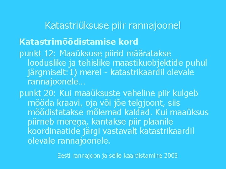 Katastriüksuse piir rannajoonel Katastrimõõdistamise kord punkt 12: Maaüksuse piirid määratakse looduslike ja tehislike maastikuobjektide