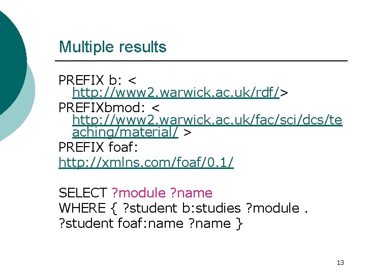 Multiple results PREFIX b: < http: //www 2. warwick. ac. uk/rdf/> PREFIXbmod: < http: