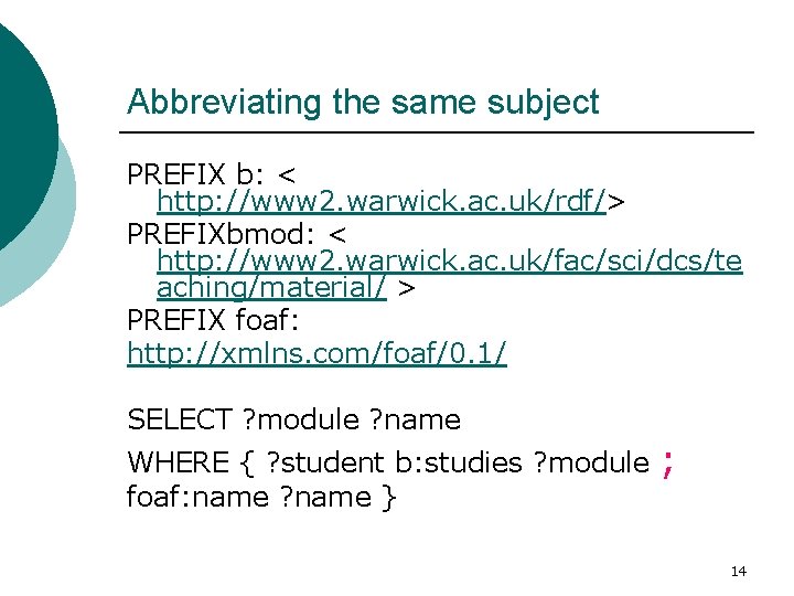 Abbreviating the same subject PREFIX b: < http: //www 2. warwick. ac. uk/rdf/> PREFIXbmod: