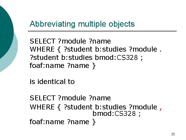 Abbreviating multiple objects SELECT ? module ? name WHERE { ? student b: studies