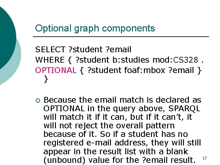 Optional graph components SELECT ? student ? email WHERE { ? student b: studies