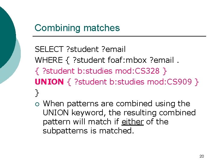 Combining matches SELECT ? student ? email WHERE { ? student foaf: mbox ?