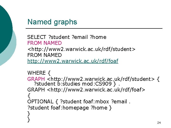 Named graphs SELECT ? student ? email ? home FROM NAMED <http: //www 2.