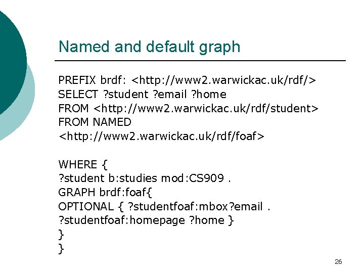 Named and default graph PREFIX brdf: <http: //www 2. warwickac. uk/rdf/> SELECT ? student