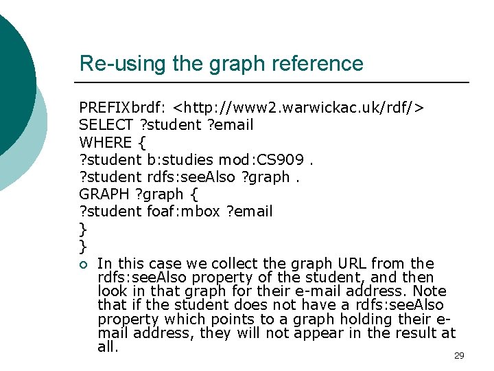 Re-using the graph reference PREFIXbrdf: <http: //www 2. warwickac. uk/rdf/> SELECT ? student ?