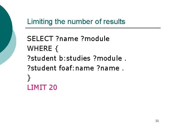 Limiting the number of results SELECT ? name ? module WHERE { ? student