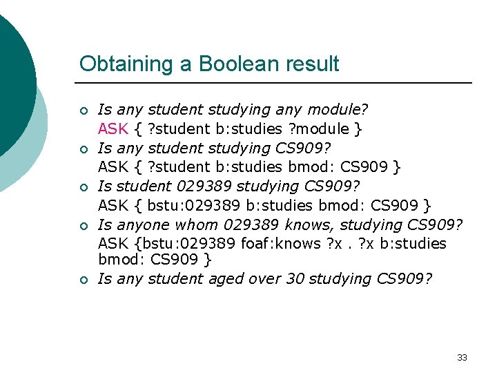 Obtaining a Boolean result ¡ ¡ ¡ Is any student studying any module? ASK