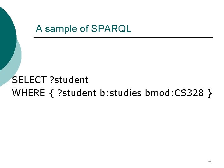 A sample of SPARQL SELECT ? student WHERE { ? student b: studies bmod: