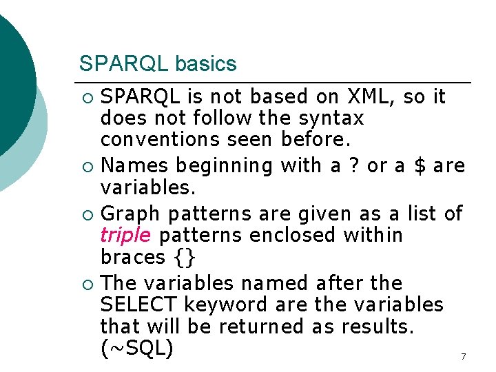 SPARQL basics SPARQL is not based on XML, so it does not follow the