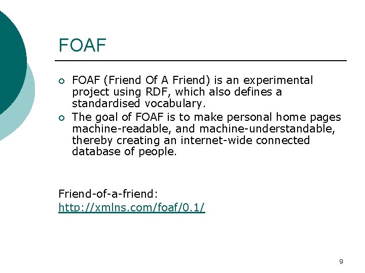 FOAF ¡ ¡ FOAF (Friend Of A Friend) is an experimental project using RDF,