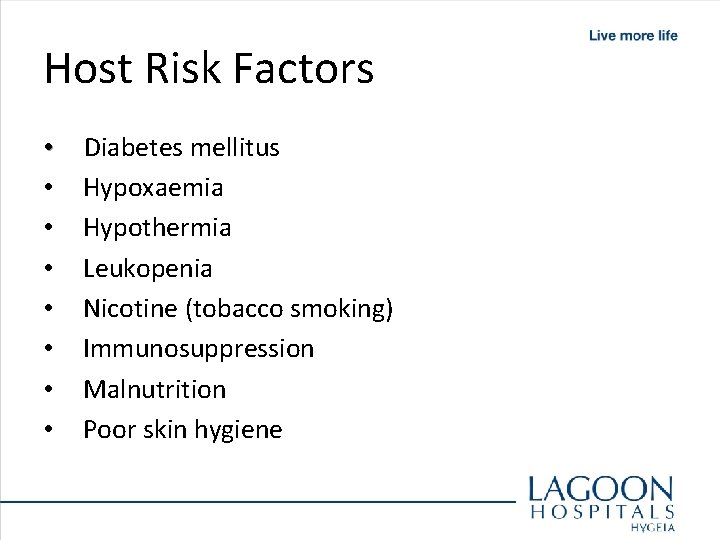 Host Risk Factors • • Diabetes mellitus Hypoxaemia Hypothermia Leukopenia Nicotine (tobacco smoking) Immunosuppression