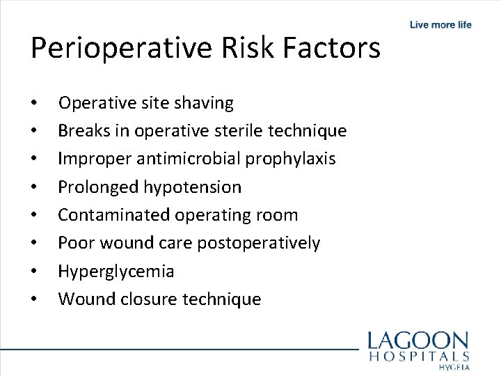 Perioperative Risk Factors • • Operative site shaving Breaks in operative sterile technique Improper