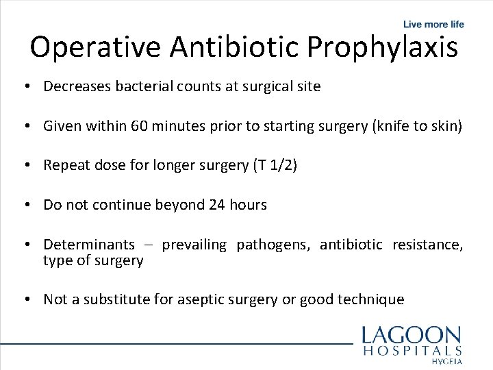 Operative Antibiotic Prophylaxis • Decreases bacterial counts at surgical site • Given within 60