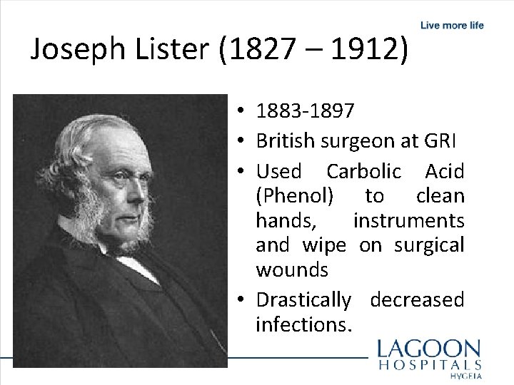 Joseph Lister (1827 – 1912) • 1883 -1897 • British surgeon at GRI •
