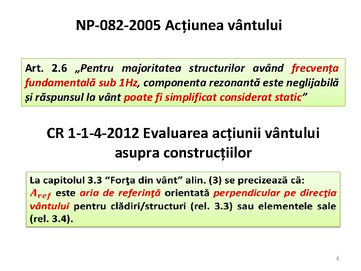 NP-082 -2005 Acțiunea vântului Art. 2. 6 „Pentru majoritatea structurilor având frecvența fundamentală sub