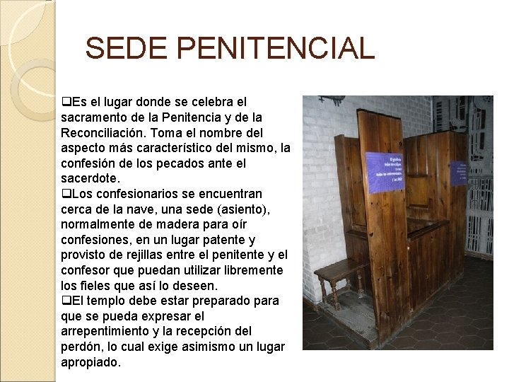 SEDE PENITENCIAL q. Es el lugar donde se celebra el sacramento de la Penitencia