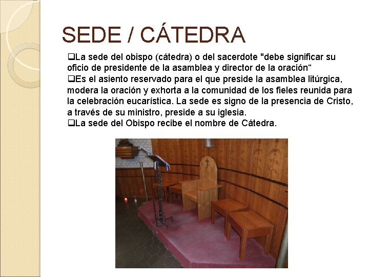 SEDE / CÁTEDRA q. La sede del obispo (cátedra) o del sacerdote "debe significar