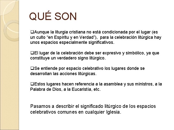 QUÉ SON q. Aunque la liturgia cristiana no está condicionada por el lugar (es