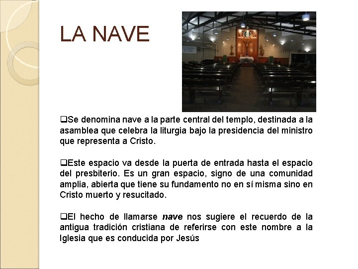 LA NAVE q. Se denomina nave a la parte central del templo, destinada a