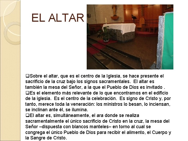 EL ALTAR q. Sobre el altar, que es el centro de la Iglesia, se