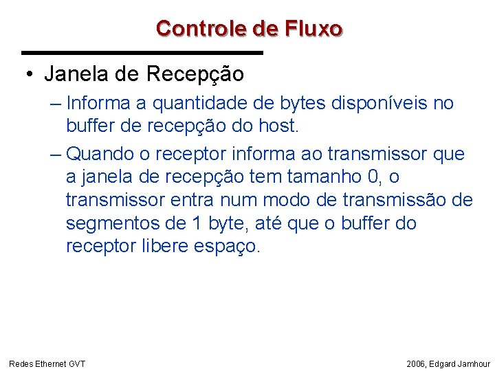 Controle de Fluxo • Janela de Recepção – Informa a quantidade de bytes disponíveis