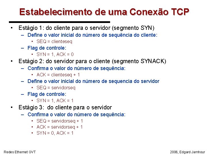 Estabelecimento de uma Conexão TCP • Estágio 1: do cliente para o servidor (segmento