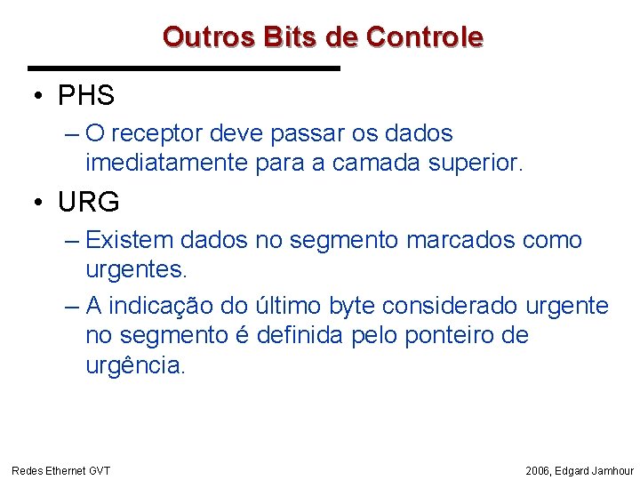 Outros Bits de Controle • PHS – O receptor deve passar os dados imediatamente