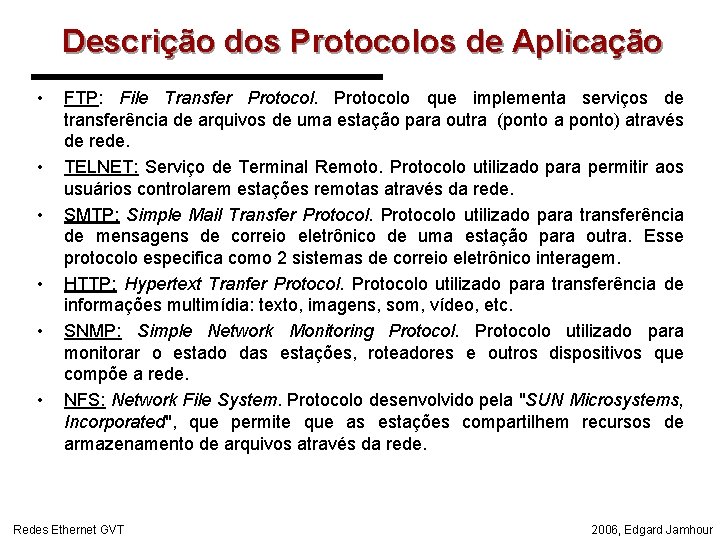 Descrição dos Protocolos de Aplicação • • • FTP: File Transfer Protocolo que implementa