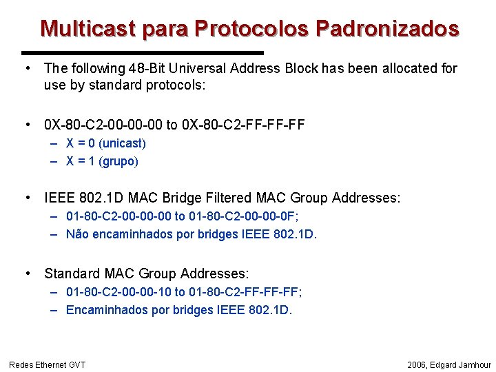 Multicast para Protocolos Padronizados • The following 48 -Bit Universal Address Block has been