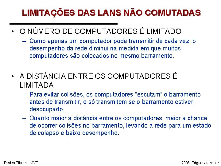 LIMITAÇÕES DAS LANS NÃO COMUTADAS • O NÚMERO DE COMPUTADORES É LIMITADO – Como