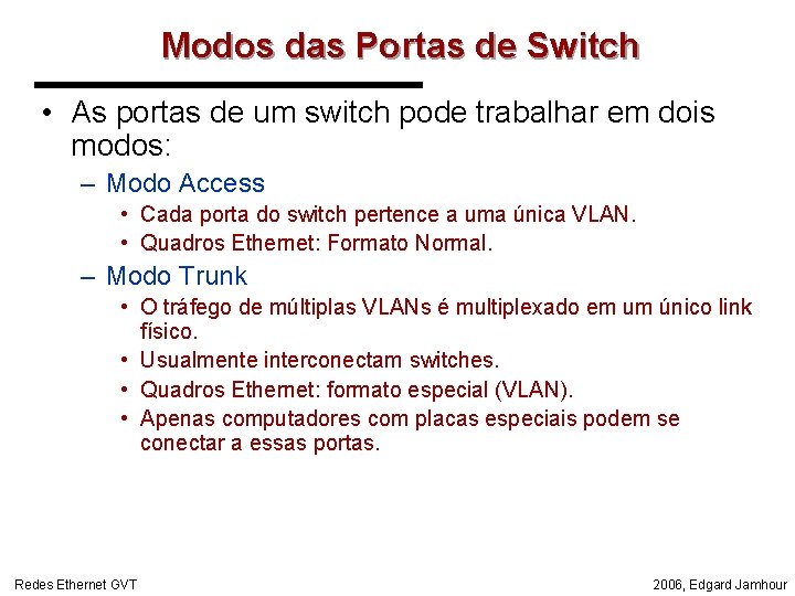 Modos das Portas de Switch • As portas de um switch pode trabalhar em