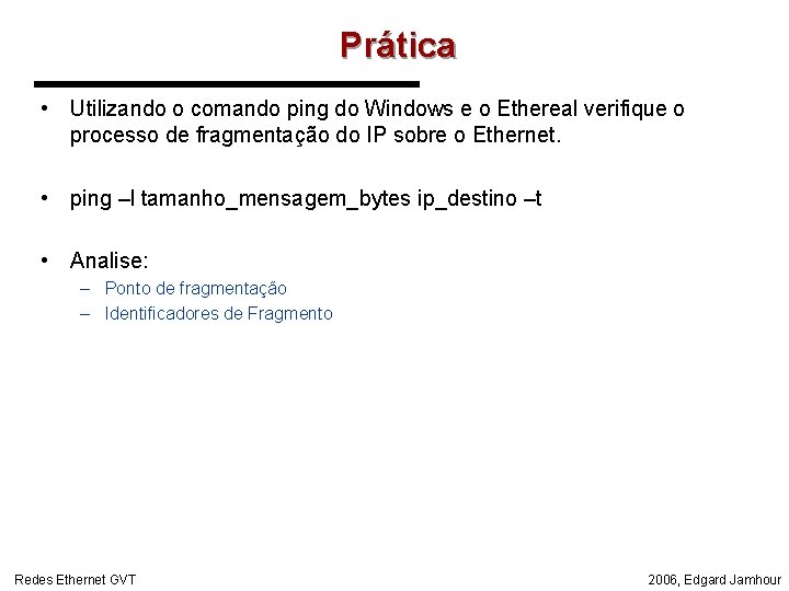 Prática • Utilizando o comando ping do Windows e o Ethereal verifique o processo